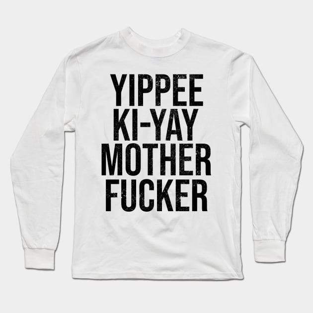 YIPPEE KI-YAY MOTHERFUCKER! Die Hard Fan Long Sleeve T-Shirt by darklordpug